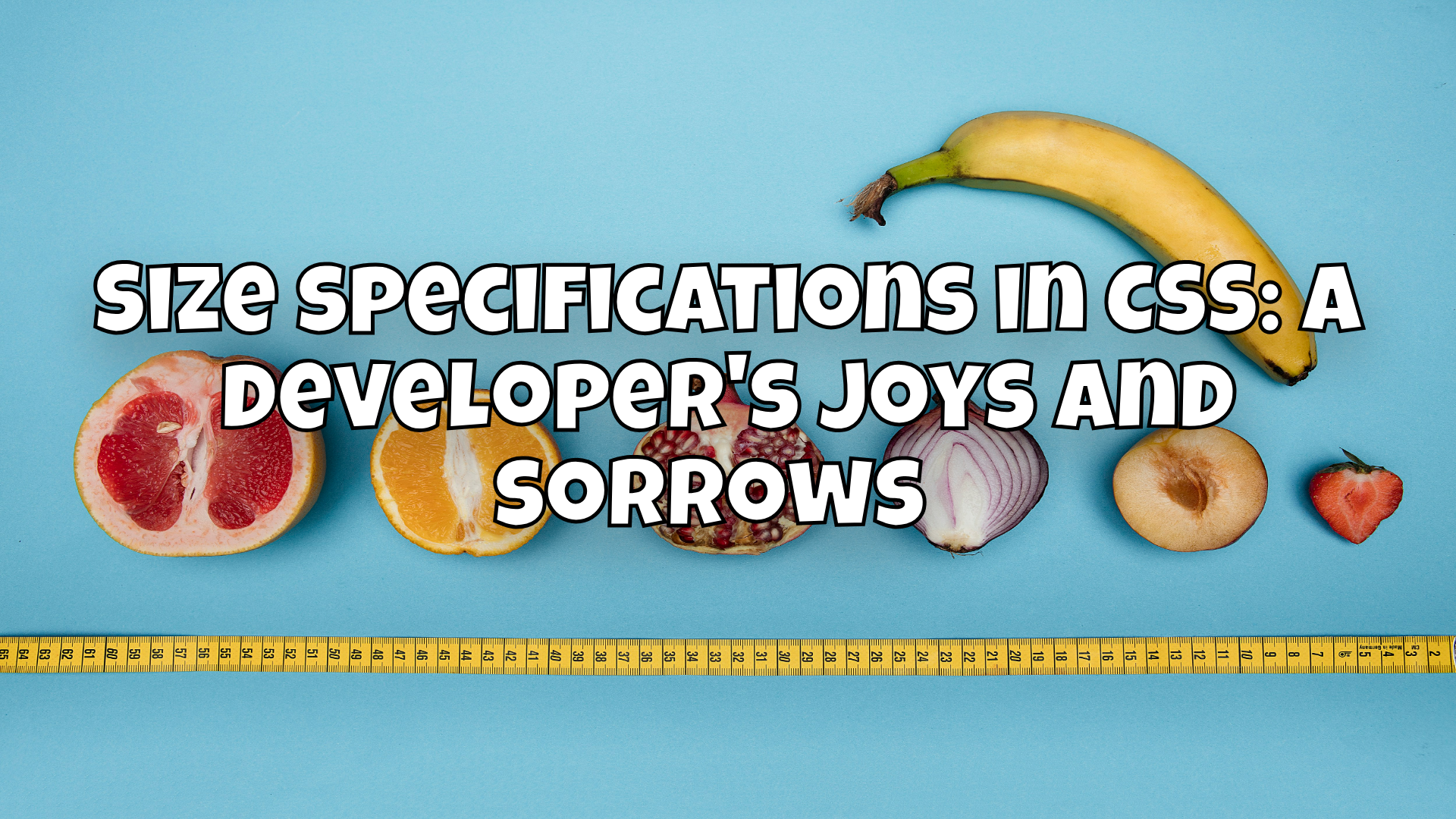 Size specifications in CSS: A developer's joys and sorrows 🎨