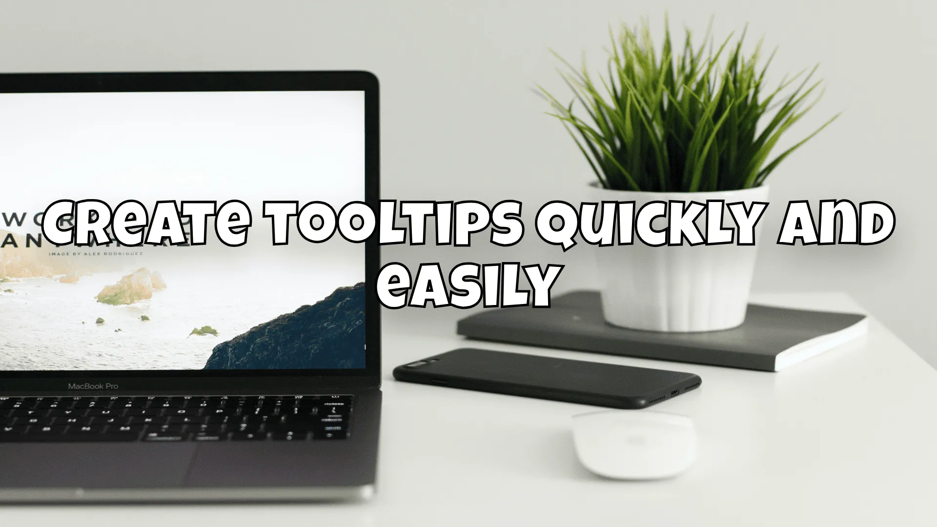 Create tooltips quickly and easily