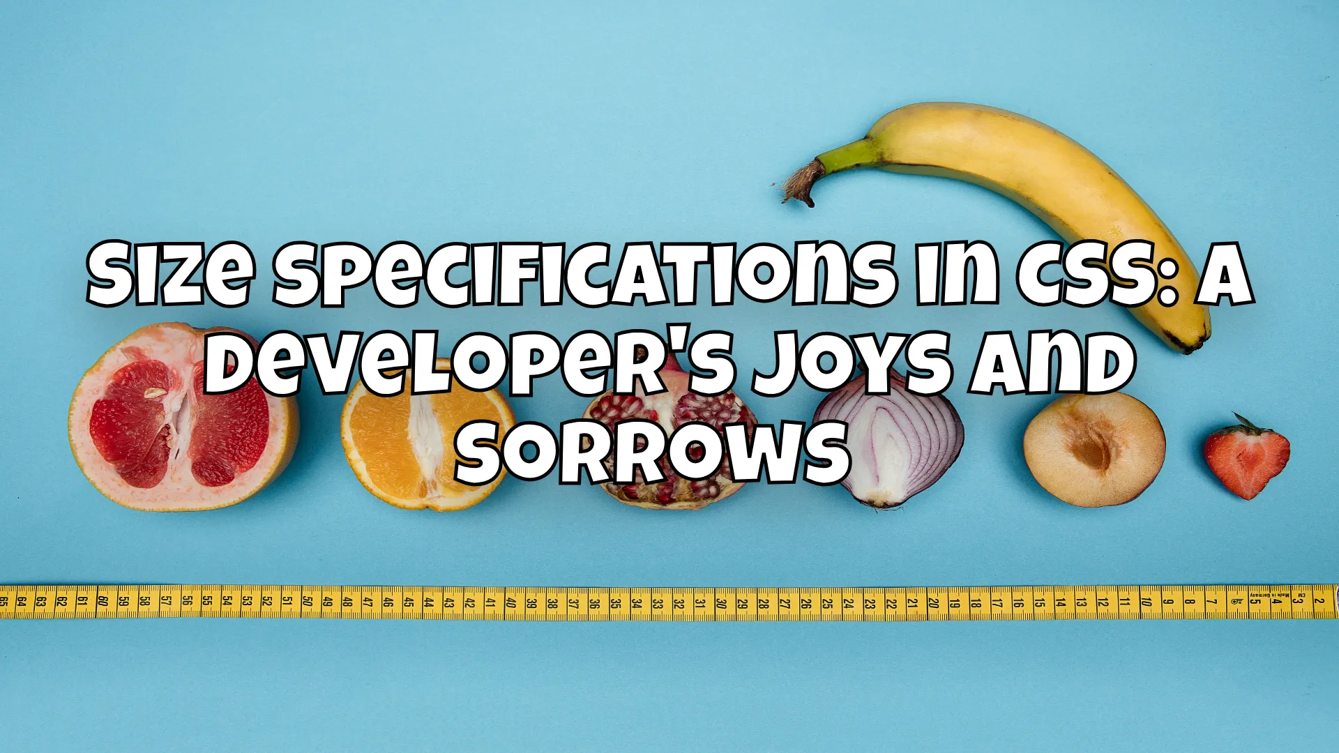 Size specifications in CSS: A developer's joys and sorrows 🎨