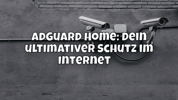 AdGuard Home: Dein ultimativer Schutz im Internet 🧑🏼‍🚀