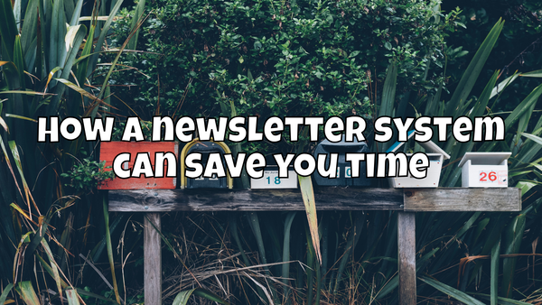 How a newsletter system can save you time