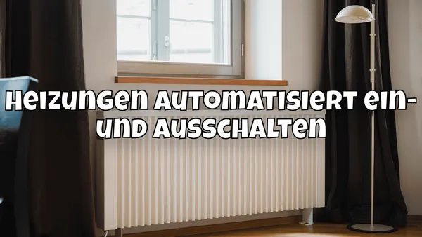 Heizungen automatisiert ein- und ausschalten