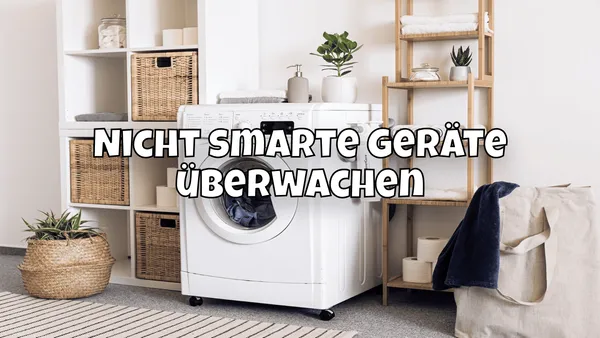 Nicht smarte Geräte überwachen 💡