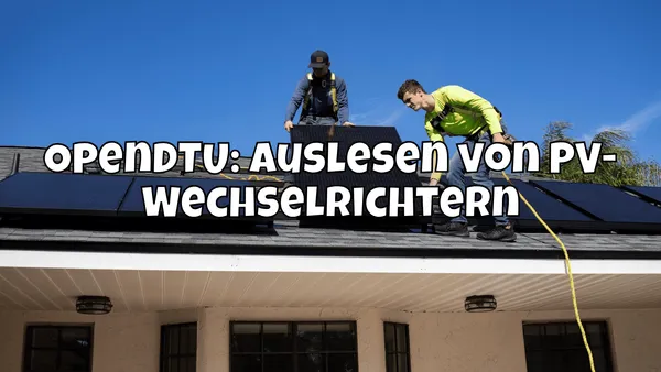 OpenDTU: Auslesen von PV-Wechselrichtern