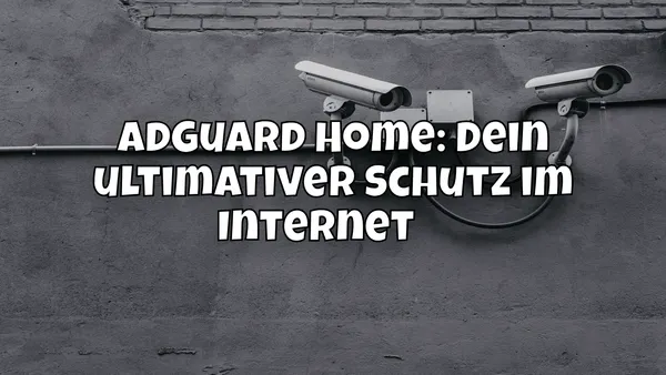 AdGuard Home: Dein ultimativer Schutz im Internet 🧑🏼‍🚀