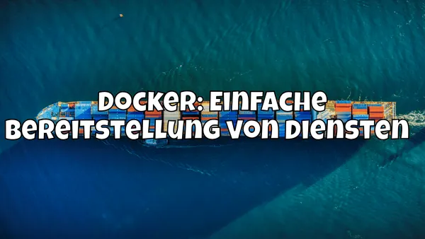 Docker: Einfache Bereitstellung von Diensten 🚢