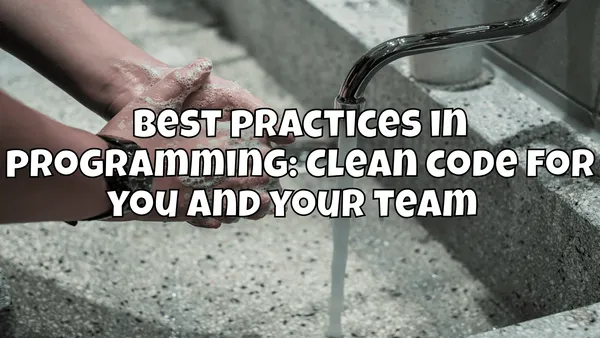 Best practices in programming: Clean code for you and your team 🚀