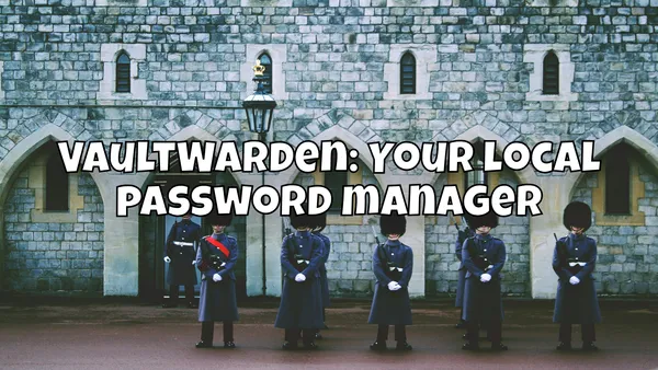 VaultWarden: Your local password manager