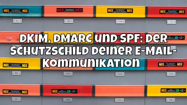 DKIM, DMARC und SPF: Der Schutzschild deiner E-Mail-Kommunikation 🛡️