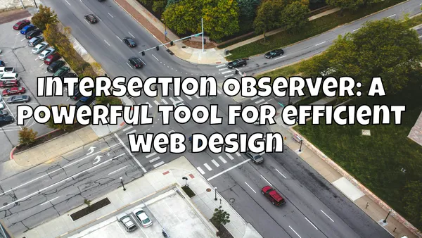 Intersection Observer: A powerful tool for efficient web design 🚀