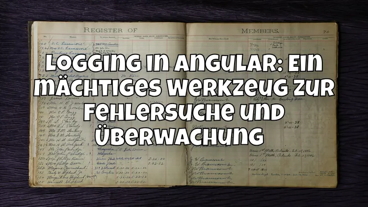 Logging in Angular: Ein mächtiges Werkzeug zur Fehlersuche und Überwachung 🕵️